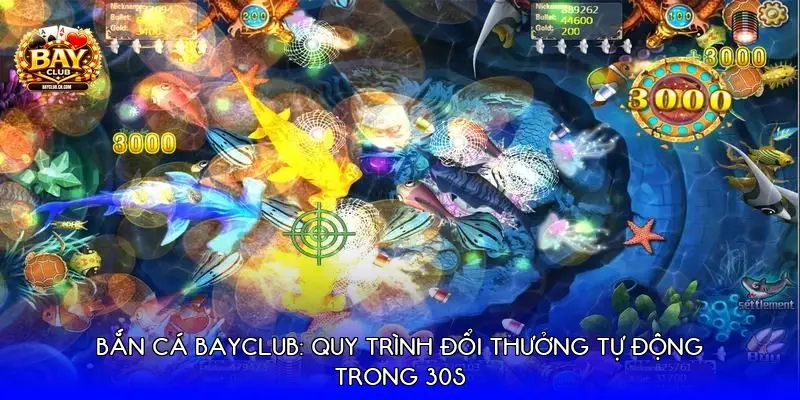 Bắn cá BayClub: Quy trình đổi thưởng tự động trong 30s