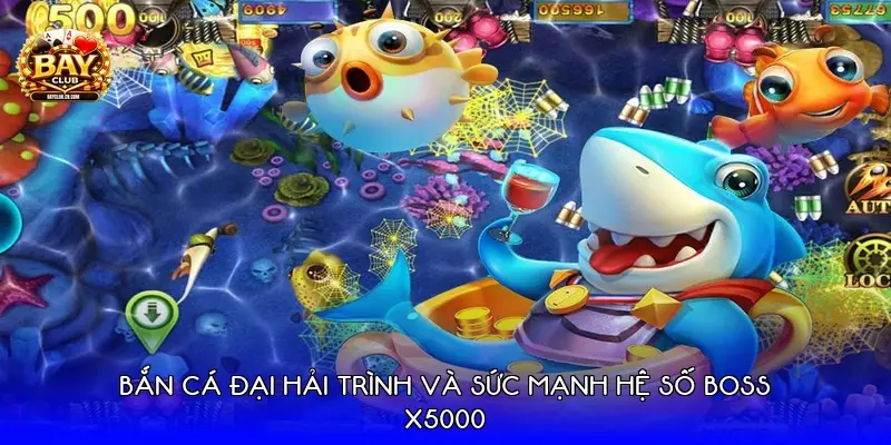 Bắn cá Đại Hải Trình và sức mạnh hệ số Boss X5000