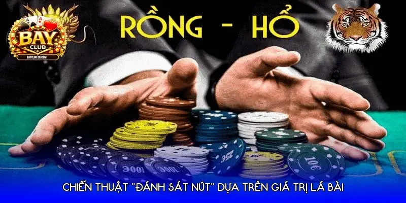 Chiến thuật "Đánh sát nút" dựa trên giá trị lá bài Chiến thuật "Đánh sát nút" dựa trên giá trị lá bài