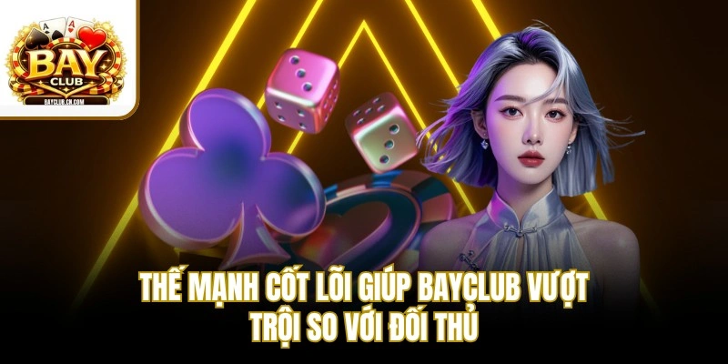 Thế mạnh cốt lõi giúp BAYCLUB vượt trội so với đối thủ