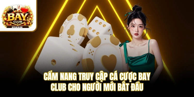 Cẩm nang truy cập cá cược BAY CLUB cho người mới bắt đầu
