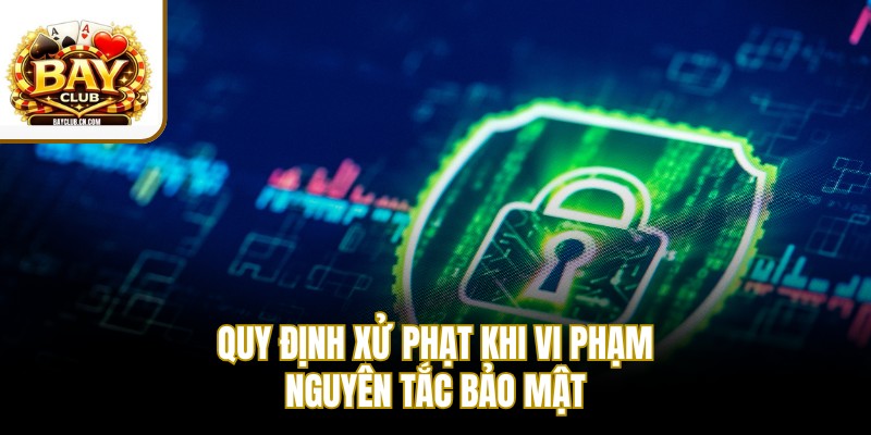 Quy định xử phạt khi vi phạm nguyên tắc bảo mật