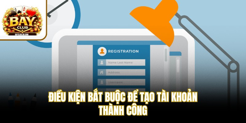 Điều kiện bắt buộc để tạo tài khoản thành công