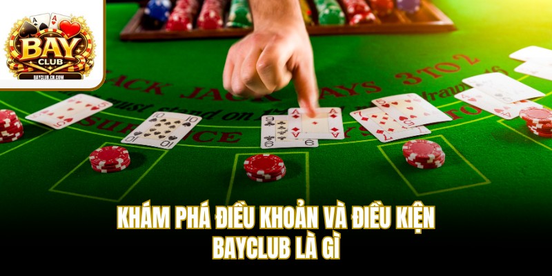 Khám phá điều khoản và điều kiện BAYCLUB là gì