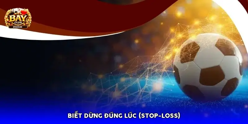 Biết dừng đúng lúc (Stop-loss)