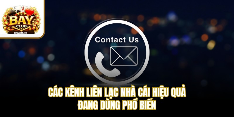 Các kênh liên lạc nhà cái hiệu quả đang dùng phổ biến