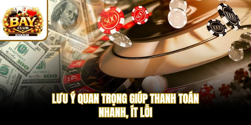 Lưu ý quan trọng giúp thanh toán nhanh, ít lỗi