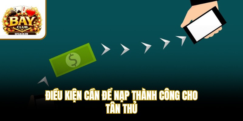 Điều kiện cần để nạp thành công cho tân thủ