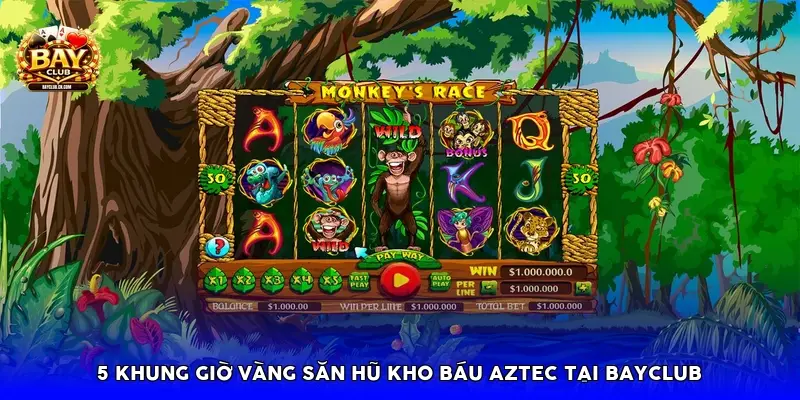5 khung giờ vàng săn hũ Kho Báu Aztec tại BayClub