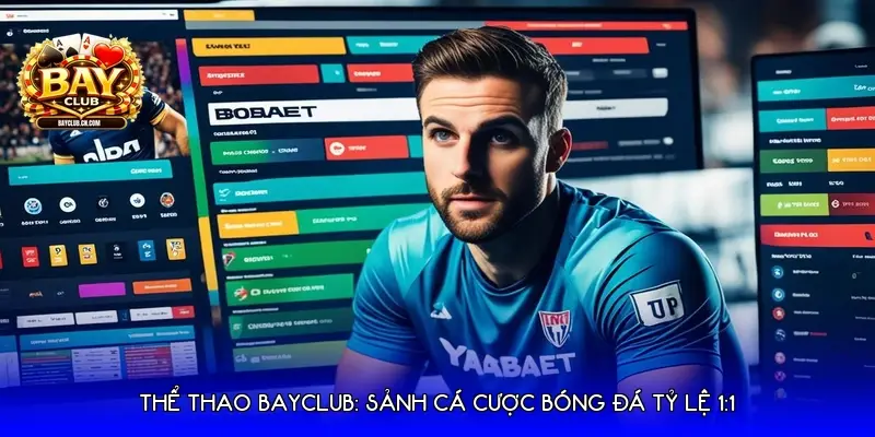 Thể Thao Bayclub: Sảnh Cá Cược Bóng Đá Tỷ Lệ 1:1 Thể Thao Bayclub: Sảnh Cá Cược Bóng Đá Tỷ Lệ 1:1